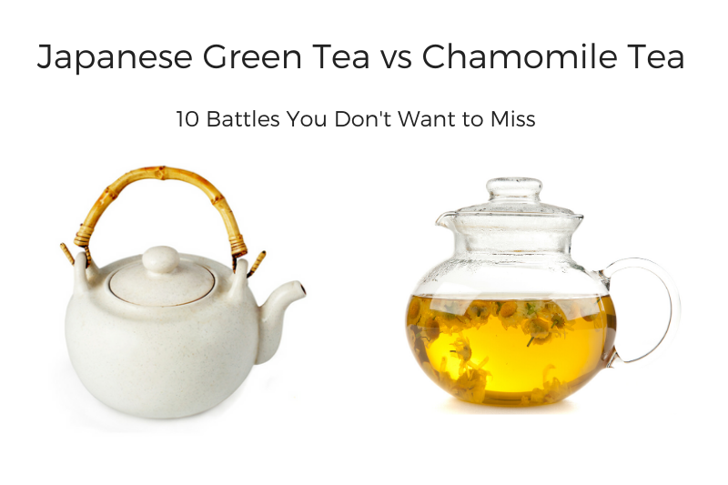 Japanese Green Tea vs Chamomile Tea - 10 battles you don't want to miss