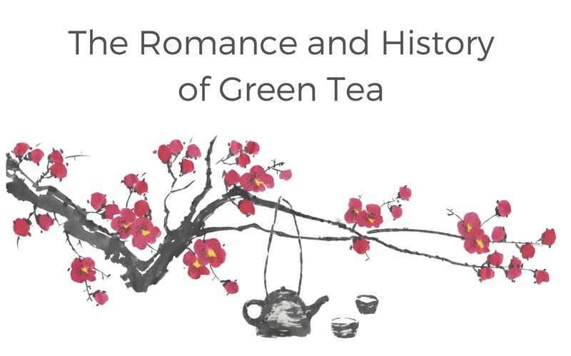 The Romance and History of Green Tea