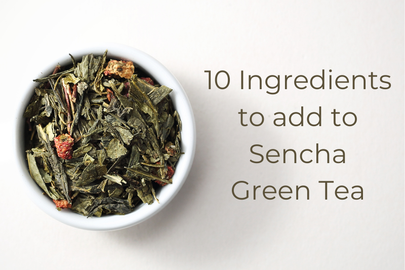 10 INGREDIENTS TO ADD TO SENCHA GREEN TEA