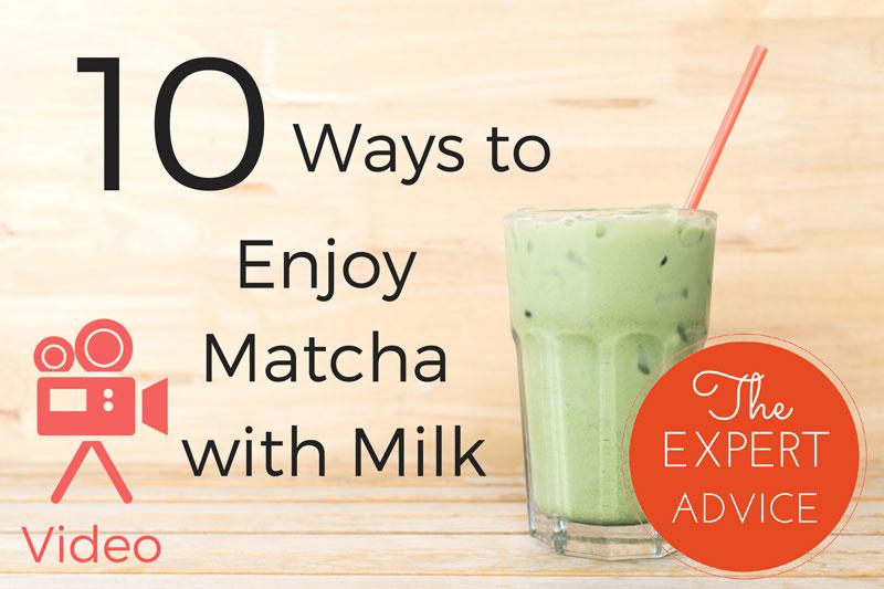 10 Ways to Enjoy Matcha with Milk